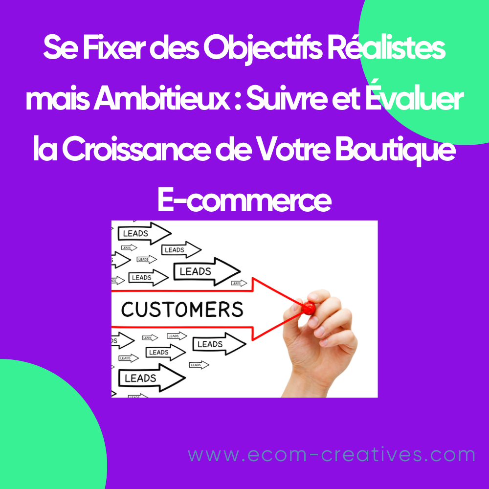Se Fixer des Objectifs Réalistes mais Ambitieux : Suivre et Évaluer la Croissance de Votre Boutique E-commerce