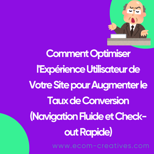 Comment Optimiser l'Expérience Utilisateur de Votre Site pour Augmenter le Taux de Conversion (Navigation Fluide et Check-out Rapide)