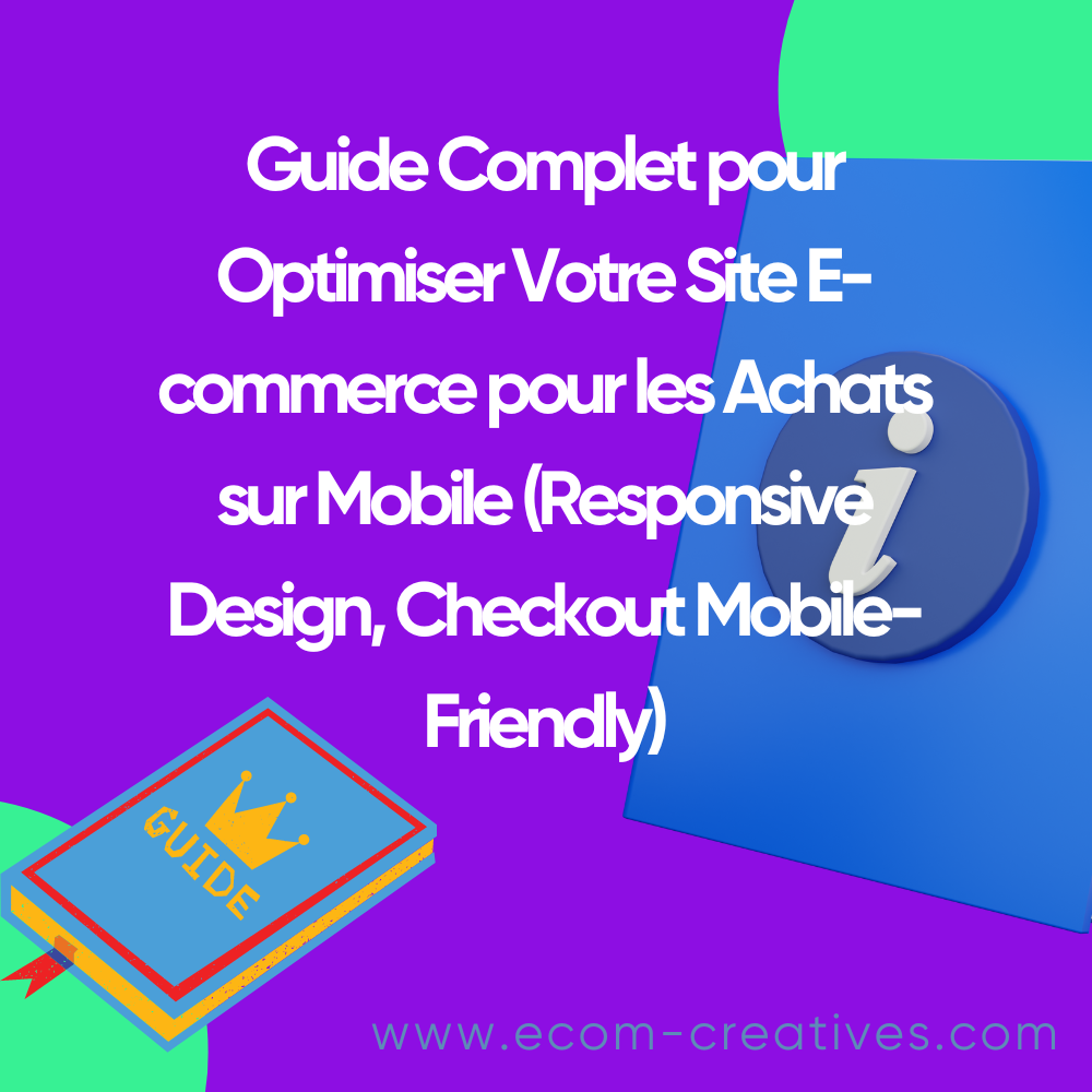 Guide Complet pour Optimiser Votre Site E-commerce pour les Achats sur Mobile (Responsive Design, Checkout Mobile-Friendly)