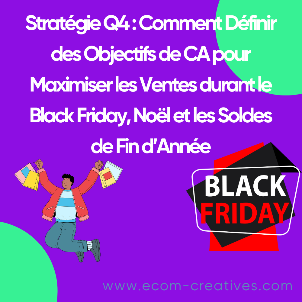 Stratégie Q4 : Comment Définir des Objectifs de CA pour Maximiser les Ventes durant le Black Friday, Noël et les Soldes de Fin d’Année