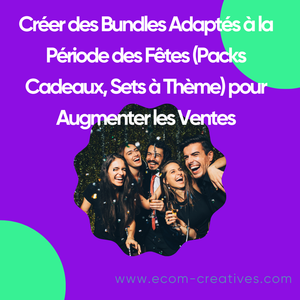 Créer des Bundles Adaptés à la Période des Fêtes (Packs Cadeaux, Sets à Thème) pour Augmenter les Ventes