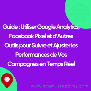 Guide : Utiliser Google Analytics, Facebook Pixel et d’Autres Outils pour Suivre et Ajuster les Performances de Vos Campagnes en Temps Réel