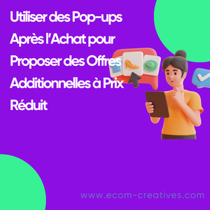 Utiliser des Pop-ups Après l’Achat pour Proposer des Offres Additionnelles à Prix Réduit