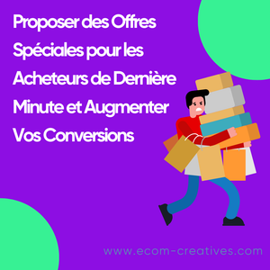 Proposer des Offres Spéciales pour les Acheteurs de Dernière Minute et Augmenter Vos Conversions