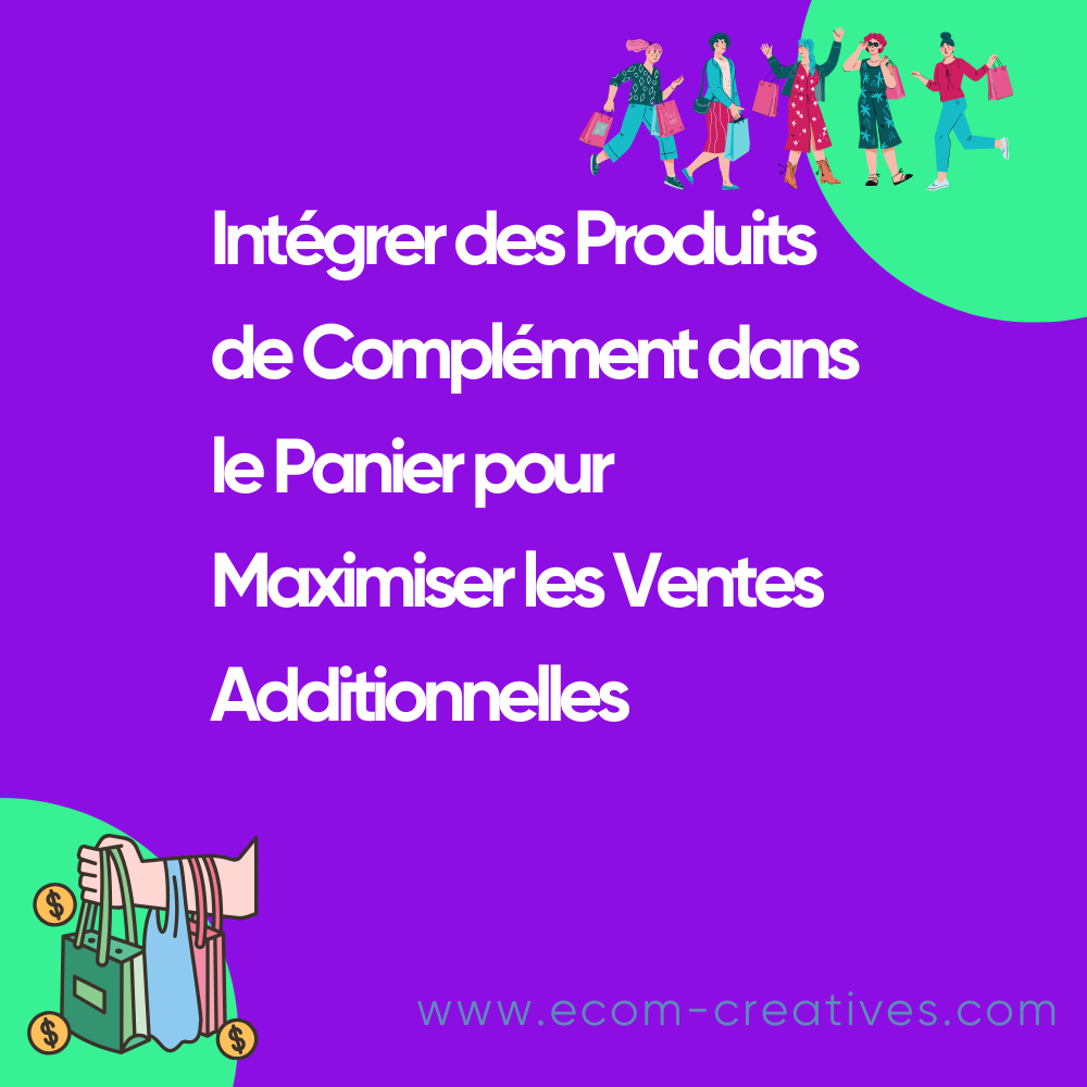 Intégrer des Produits de Complément dans le Panier pour Maximiser les Ventes Additionnelles