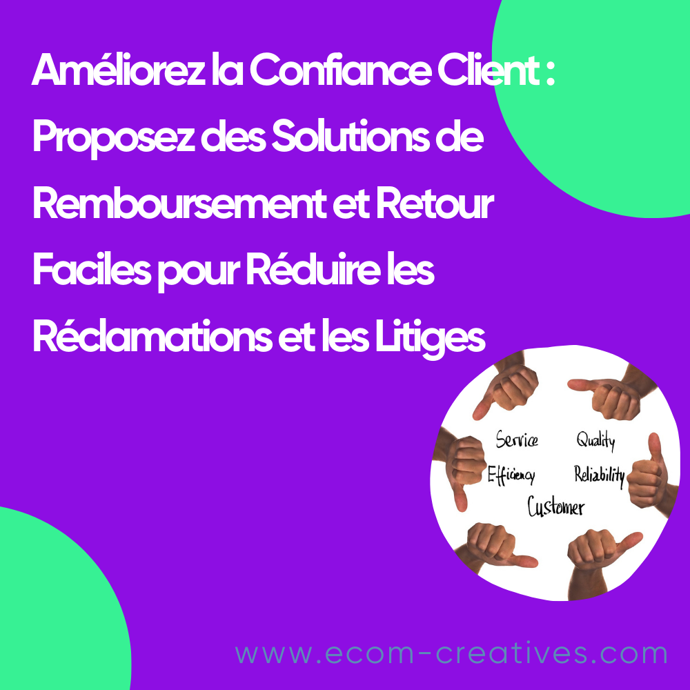 Améliorez la Confiance Client : Proposez des Solutions de Remboursement et Retour Faciles pour Réduire les Réclamations et les Litiges