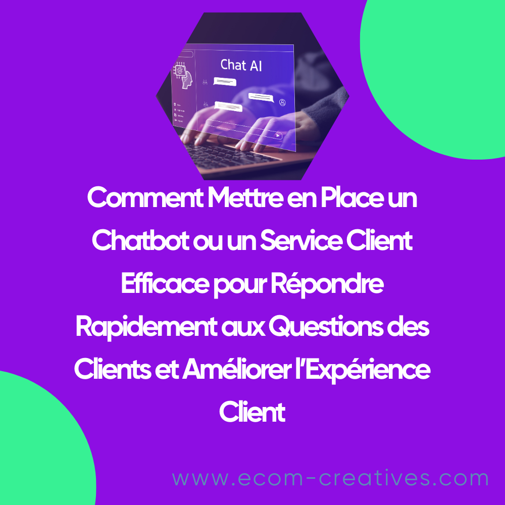 Comment Mettre en Place un Chatbot ou un Service Client Efficace pour Répondre Rapidement aux Questions des Clients et Améliorer l’Expérience Client