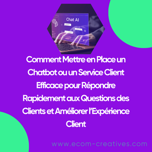 Comment Mettre en Place un Chatbot ou un Service Client Efficace pour Répondre Rapidement aux Questions des Clients et Améliorer l’Expérience Client