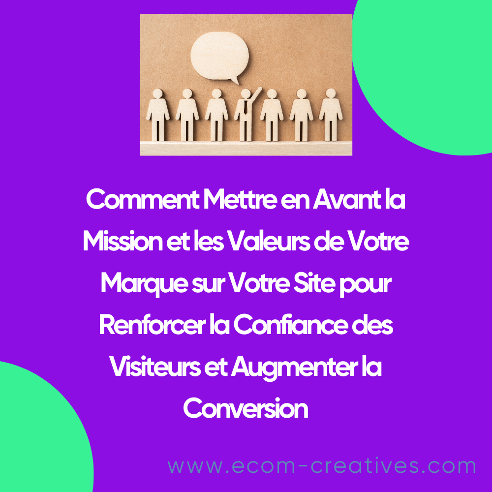 Comment Mettre en Avant la Mission et les Valeurs de Votre Marque sur Votre Site pour Renforcer la Confiance des Visiteurs et Augmenter la Conversion
