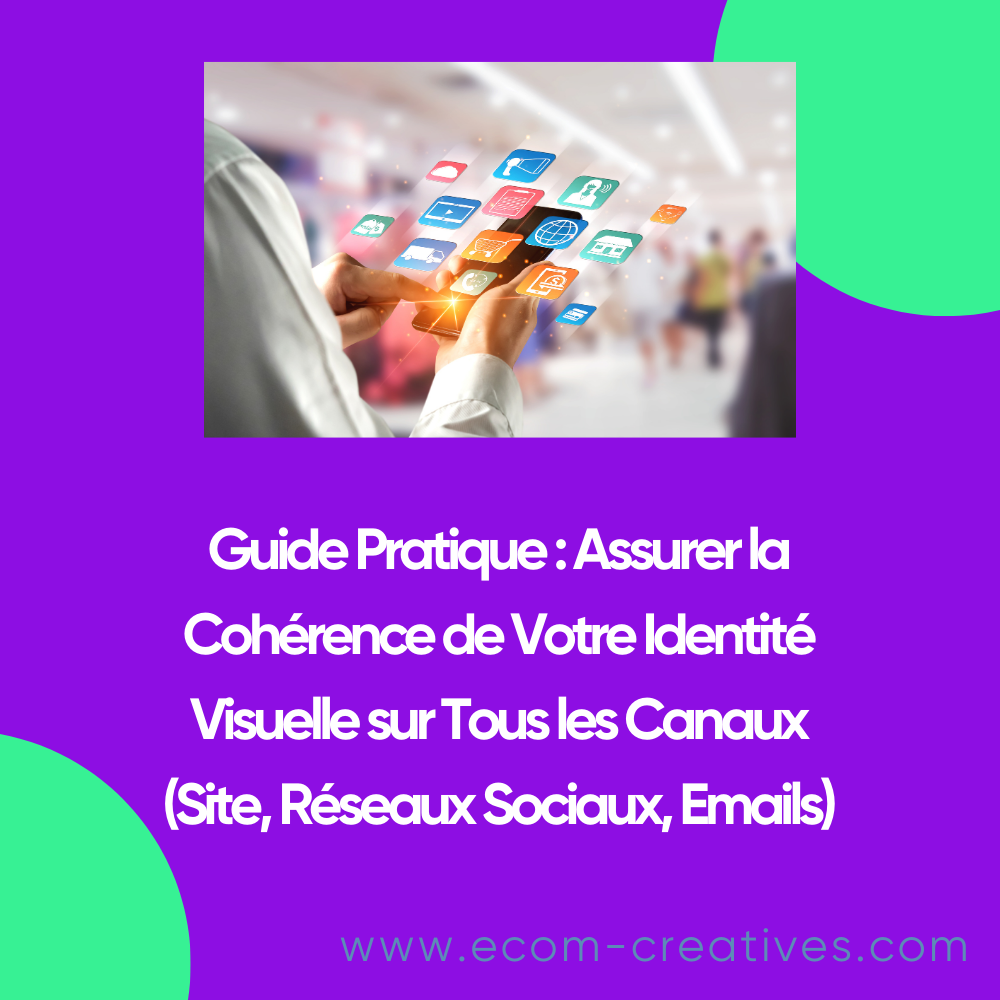 Guide Pratique : Assurer la Cohérence de Votre Identité Visuelle sur Tous les Canaux (Site, Réseaux Sociaux, Emails)