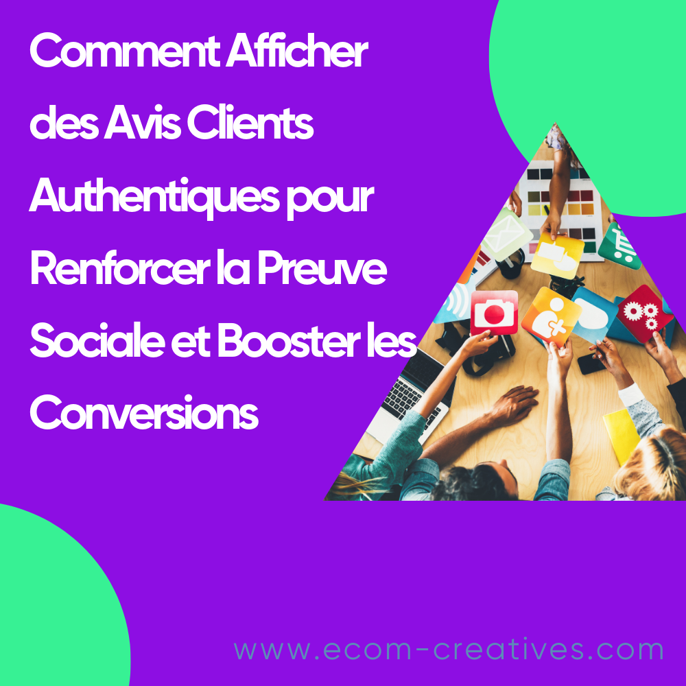 Comment Afficher des Avis Clients Authentiques pour Renforcer la Preuve Sociale et Booster les Conversions