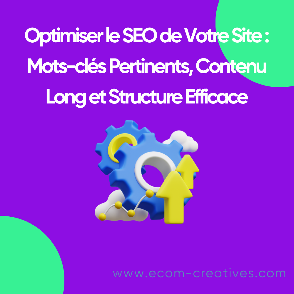 Optimiser le SEO de Votre Site : Mots-clés Pertinents, Contenu Long et Structure Efficace