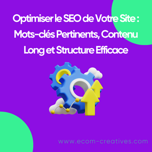 Optimiser le SEO de Votre Site : Mots-clés Pertinents, Contenu Long et Structure Efficace