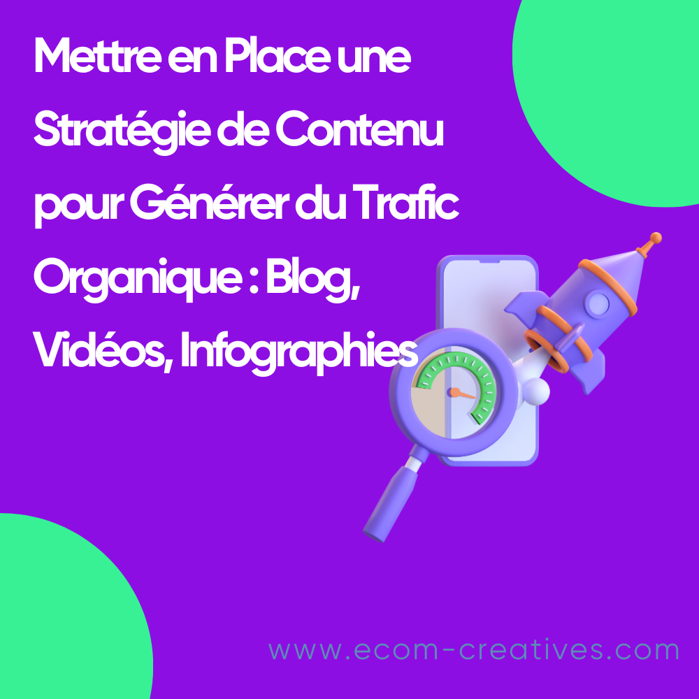 Mettre en Place une Stratégie de Contenu pour Générer du Trafic Organique : Blog, Vidéos, Infographies