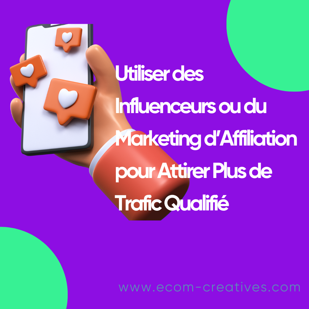 Utiliser des Influenceurs ou du Marketing d’Affiliation pour Attirer Plus de Trafic Qualifié