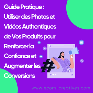 Guide Pratique : Utiliser des Photos et Vidéos Authentiques de Vos Produits pour Renforcer la Confiance et Augmenter les Conversions