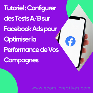 Tutoriel : Configurer des Tests A/B sur Facebook Ads pour Optimiser la Performance de Vos Campagnes