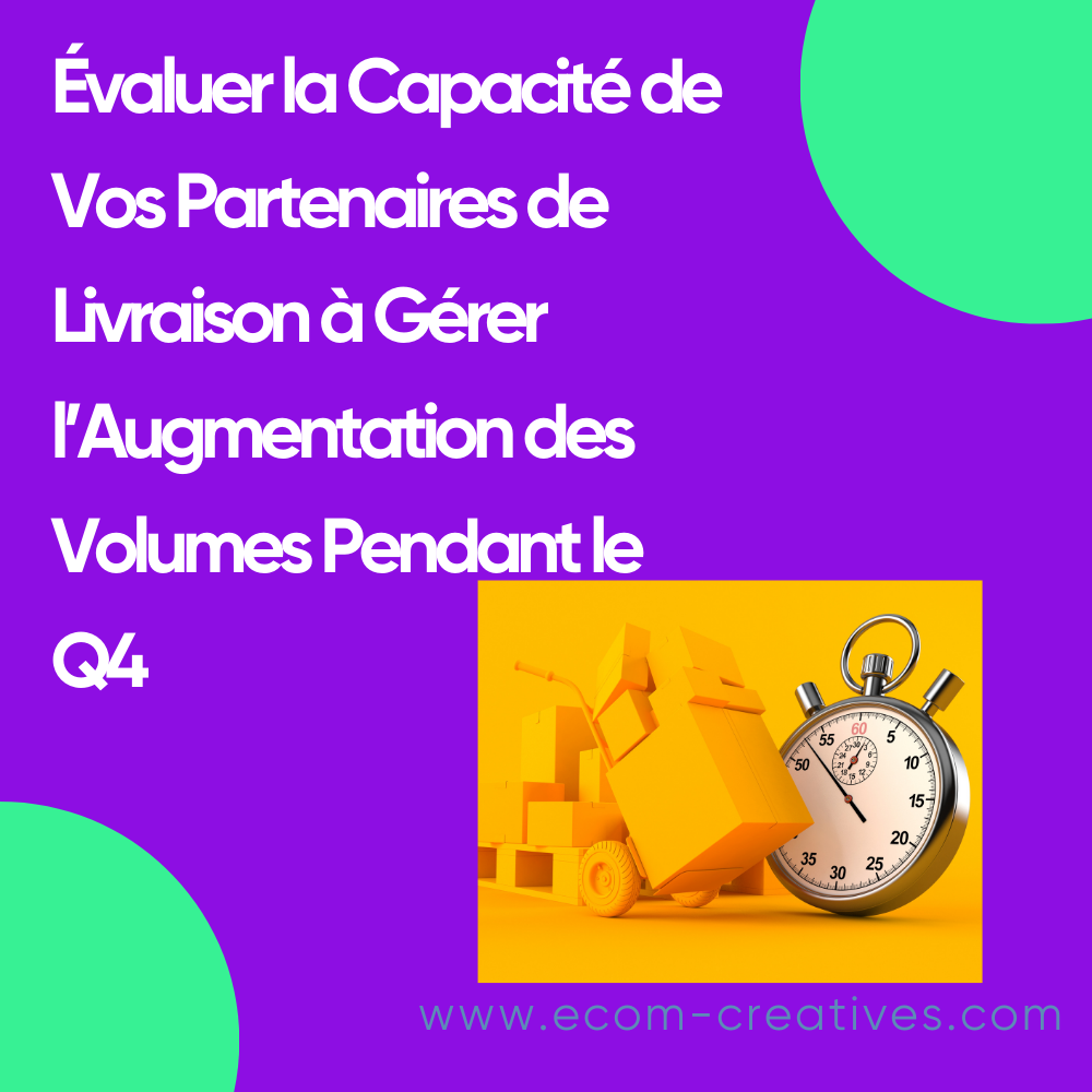 Évaluer la Capacité de Vos Partenaires de Livraison à Gérer l’Augmentation des Volumes Pendant le Q4