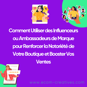 Comment Utiliser des Influenceurs ou Ambassadeurs de Marque pour Renforcer la Notoriété de Votre Boutique et Booster Vos Ventes