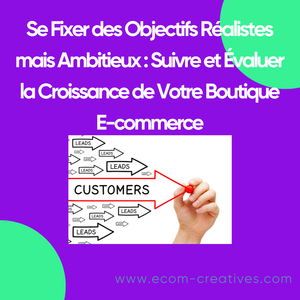 Se Fixer des Objectifs Réalistes mais Ambitieux : Suivre et Évaluer la Croissance de Votre Boutique E-commerce