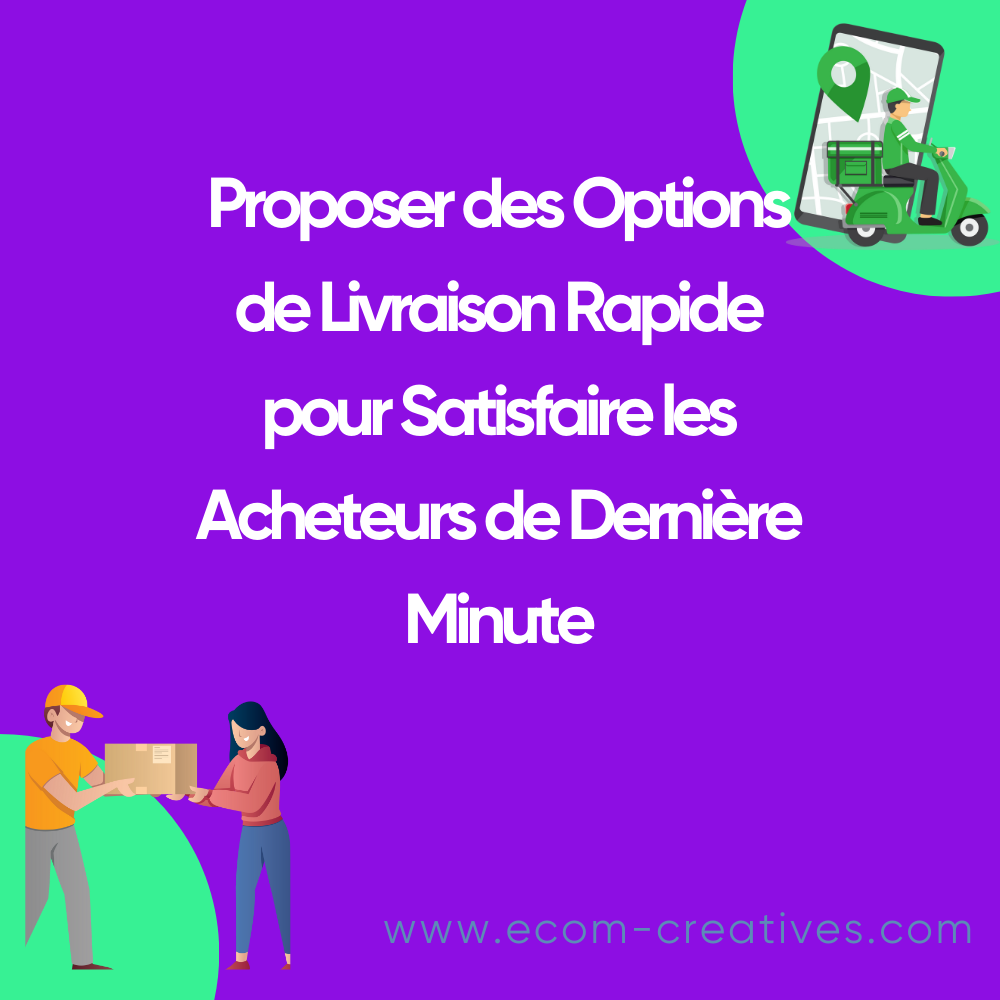 Proposer des Options de Livraison Rapide pour Satisfaire les Acheteurs de Dernière Minute