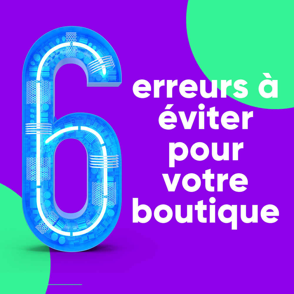6 erreurs à éviter pour votre boutique e-commerce