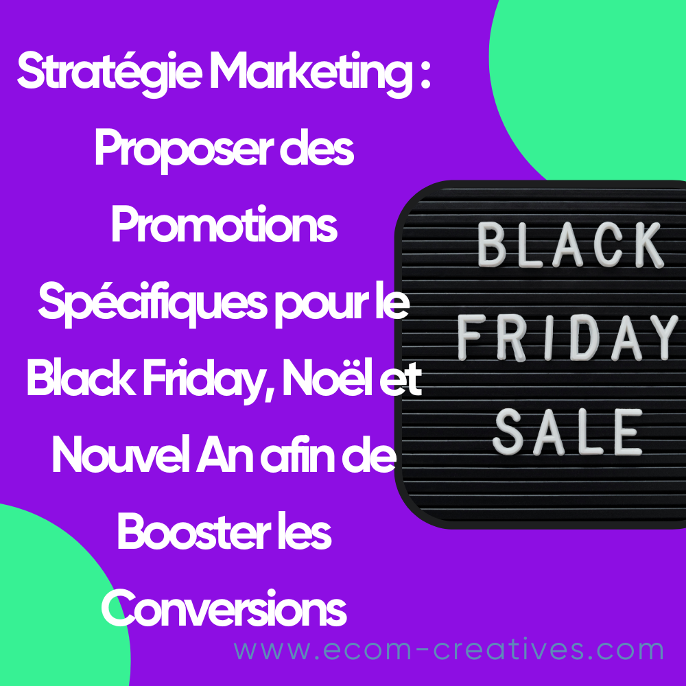 Stratégie Marketing : Proposer des Promotions Spécifiques pour le Black Friday, Noël et Nouvel An afin de Booster les Conversions