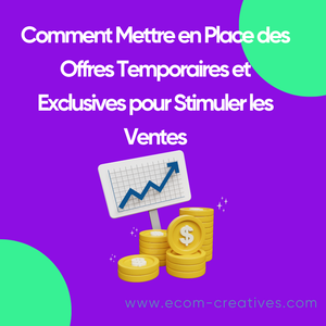 Comment Mettre en Place des Offres Temporaires et Exclusives pour Stimuler les Ventes