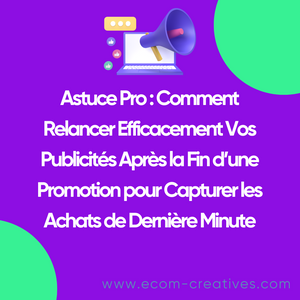 Astuce Pro : Comment Relancer Efficacement Vos Publicités Après la Fin d’une Promotion pour Capturer les Achats de Dernière Minute