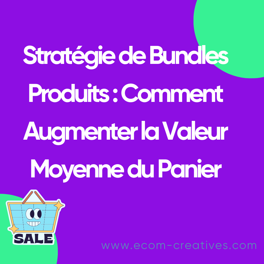 Stratégie de Bundles Produits : Comment Augmenter la Valeur Moyenne du Panier