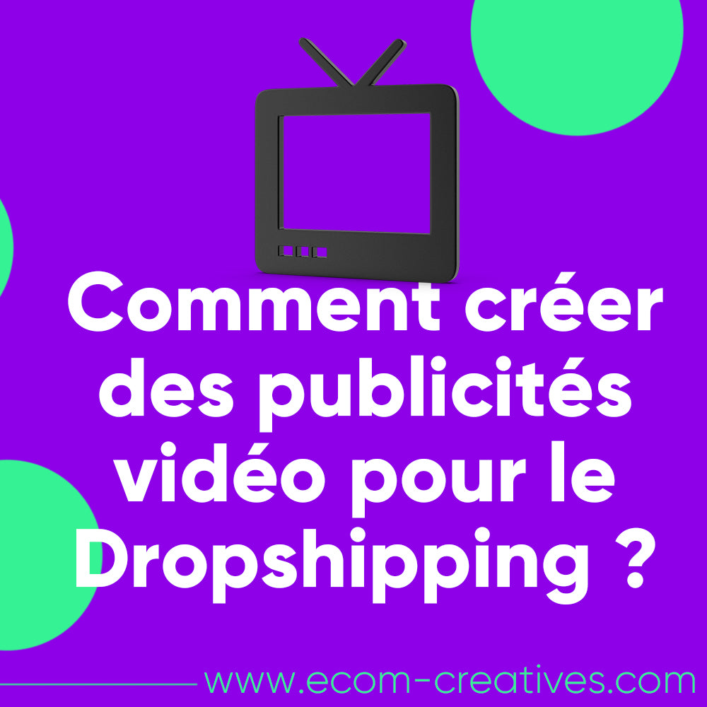 Comment créer des publicités vidéo pour le Dropshipping ?